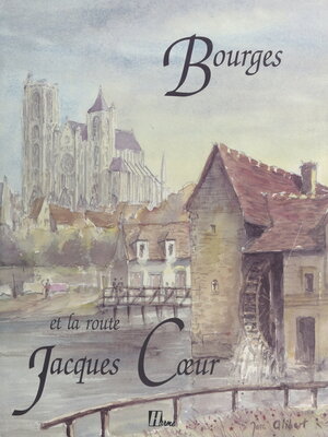 cover image of Bourges et la route Jacques Cœur